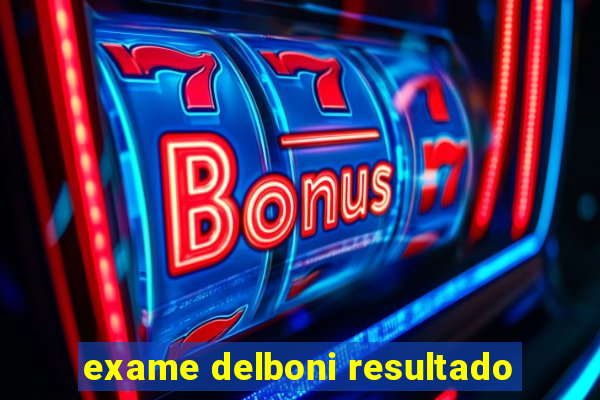 exame delboni resultado